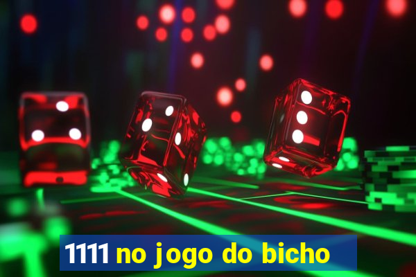 1111 no jogo do bicho